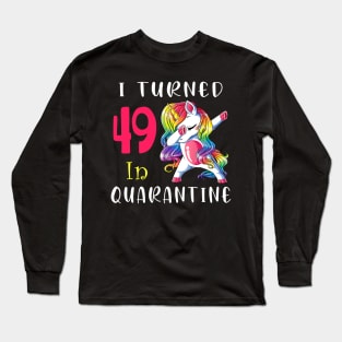 I Turned 49 in quarantine Cute Unicorn Dabbing Long Sleeve T-Shirt